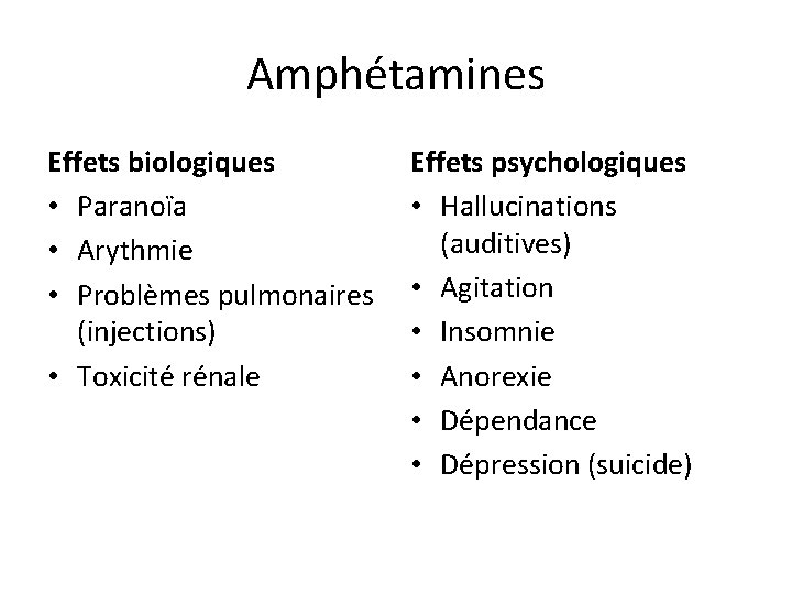 Amphétamines Effets biologiques • Paranoïa • Arythmie • Problèmes pulmonaires (injections) • Toxicité rénale