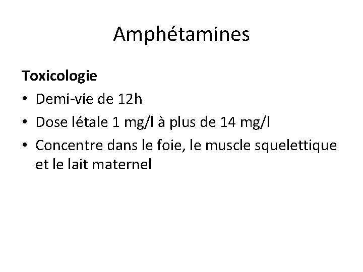 Amphétamines Toxicologie • Demi-vie de 12 h • Dose létale 1 mg/l à plus