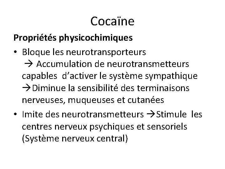 Cocaïne Propriétés physicochimiques • Bloque les neurotransporteurs Accumulation de neurotransmetteurs capables d’activer le système
