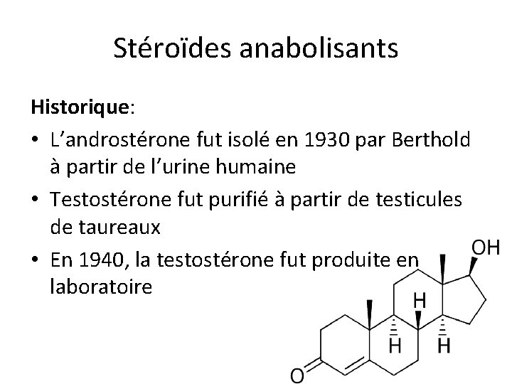 Stéroïdes anabolisants Historique: • L’androstérone fut isolé en 1930 par Berthold à partir de