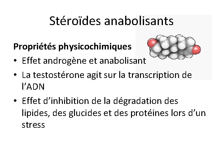 Stéroïdes anabolisants Propriétés physicochimiques • Effet androgène et anabolisant • La testostérone agit sur