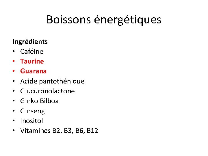 Boissons énergétiques Ingrédients • Caféine • Taurine • Guarana • Acide pantothénique • Glucuronolactone