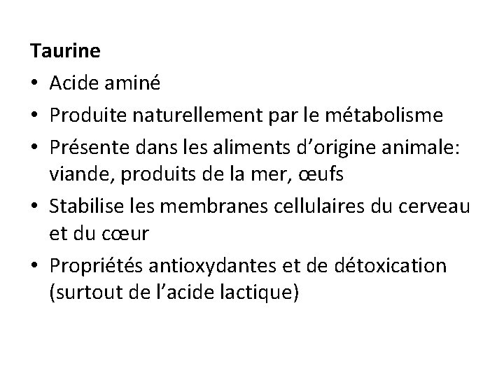 Taurine • Acide aminé • Produite naturellement par le métabolisme • Présente dans les