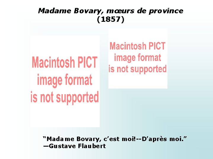 Madame Bovary, mœurs de province (1857) “Madame Bovary, c’est moi!--D’après moi. ” —Gustave Flaubert