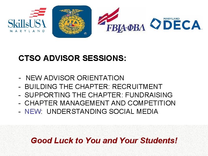 CTSO ADVISOR SESSIONS: - NEW ADVISOR ORIENTATION - BUILDING THE CHAPTER: RECRUITMENT SUPPORTING THE