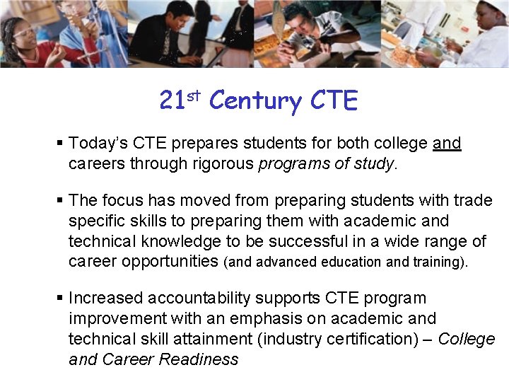 21 st Century CTE § Today’s CTE prepares students for both college and careers