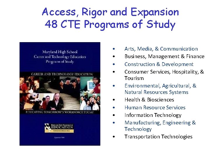 Access, Rigor and Expansion 48 CTE Programs of Study • • • Arts, Media,