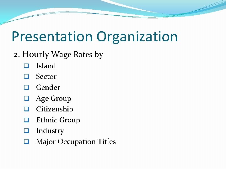 Presentation Organization 2. Hourly Wage Rates by q q q q Island Sector Gender