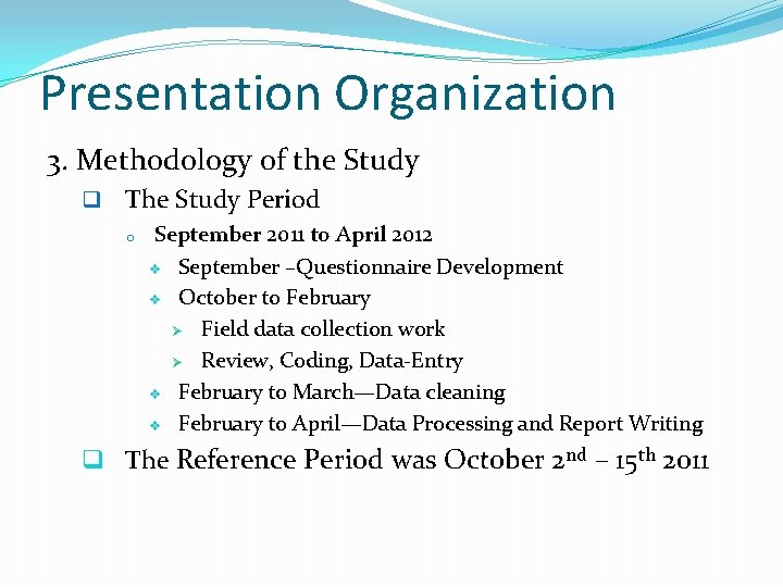 Presentation Organization 3. Methodology of the Study q The Study Period o September 2011