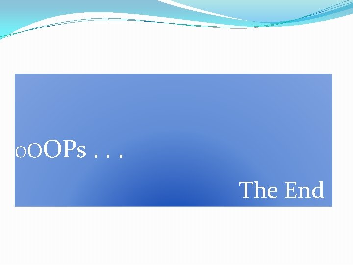 OO OPs. . . The End 