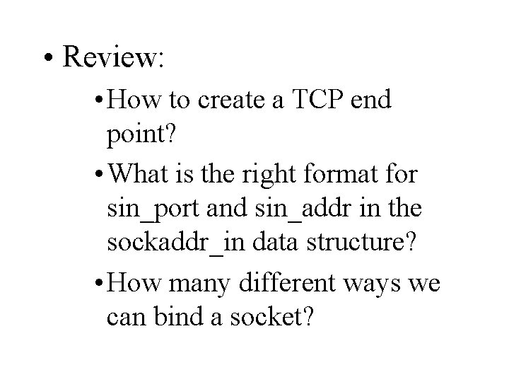  • Review: • How to create a TCP end point? • What is