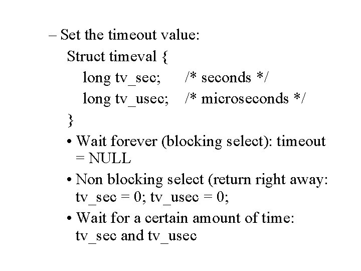 – Set the timeout value: Struct timeval { long tv_sec; /* seconds */ long