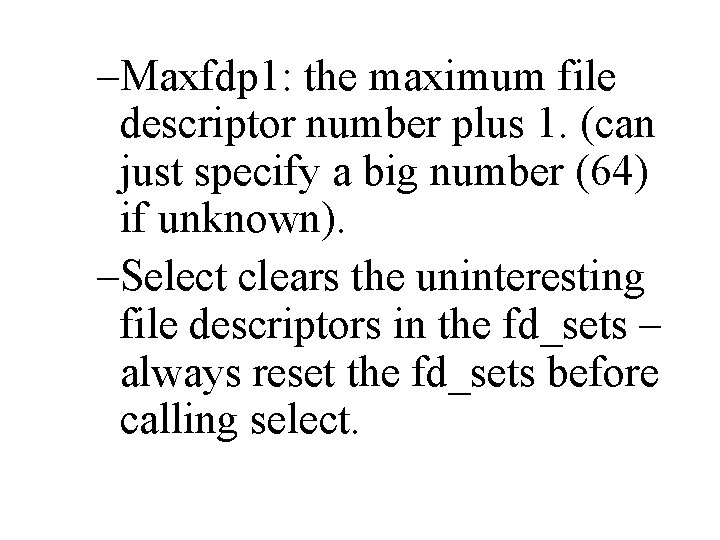 –Maxfdp 1: the maximum file descriptor number plus 1. (can just specify a big