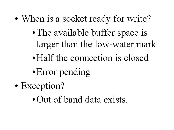  • When is a socket ready for write? • The available buffer space