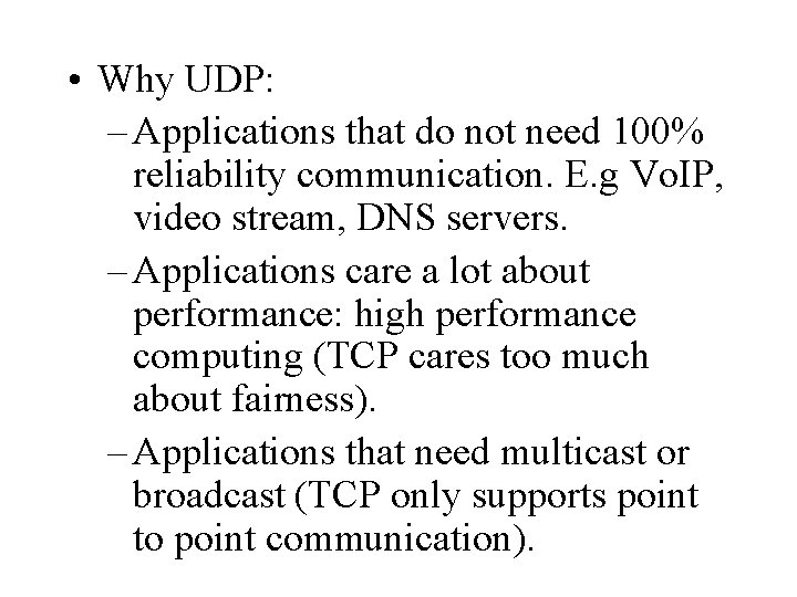  • Why UDP: – Applications that do not need 100% reliability communication. E.