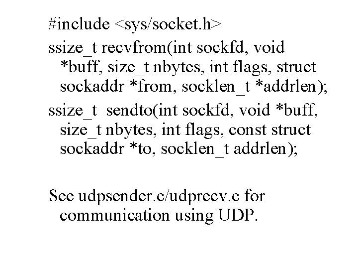 #include <sys/socket. h> ssize_t recvfrom(int sockfd, void *buff, size_t nbytes, int flags, struct sockaddr