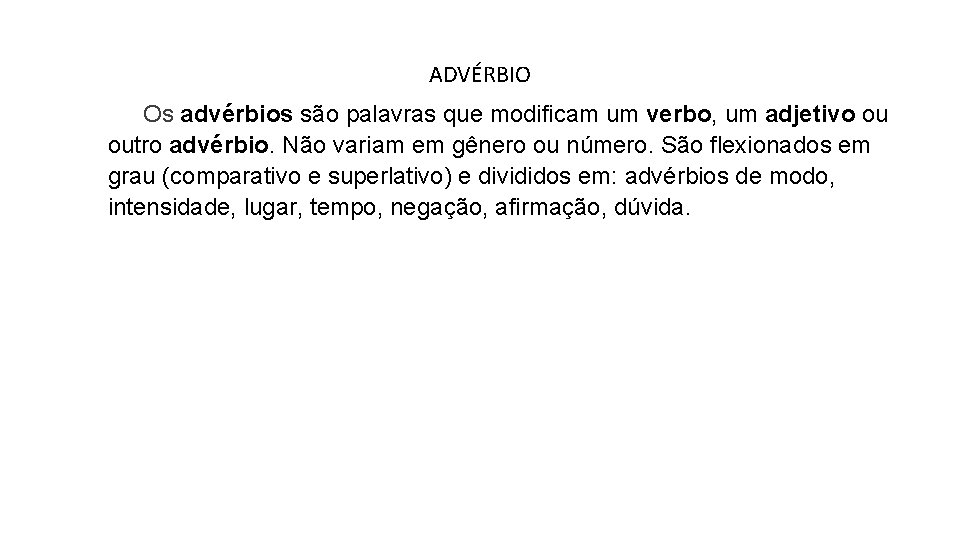 ADVÉRBIO Os advérbios são palavras que modificam um verbo, um adjetivo ou outro advérbio.