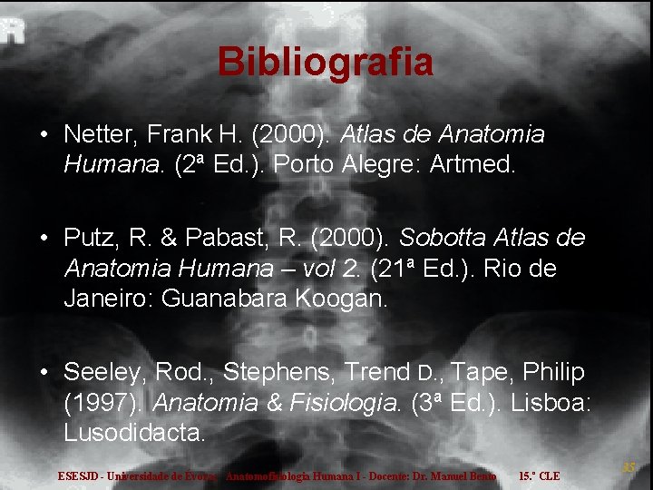 Bibliografia • Netter, Frank H. (2000). Atlas de Anatomia Humana. (2ª Ed. ). Porto