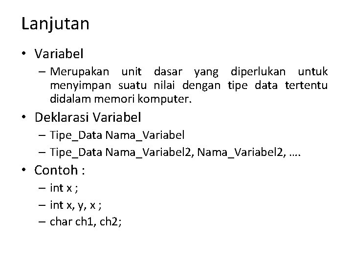 Lanjutan • Variabel – Merupakan unit dasar yang diperlukan untuk menyimpan suatu nilai dengan