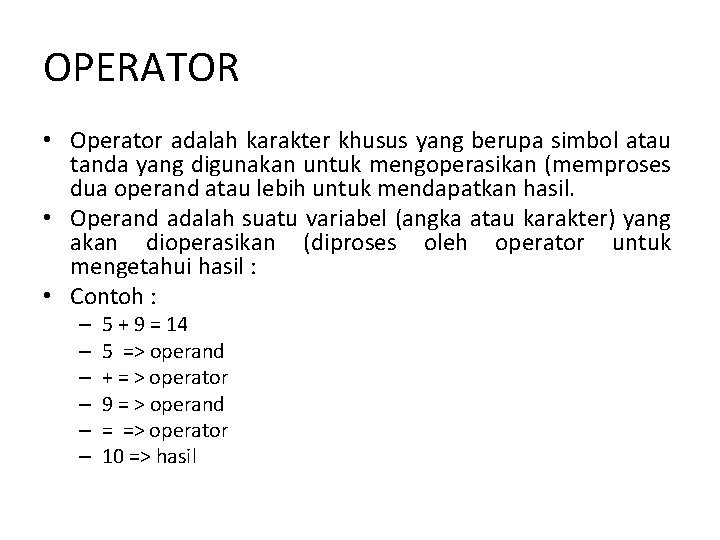 OPERATOR • Operator adalah karakter khusus yang berupa simbol atau tanda yang digunakan untuk