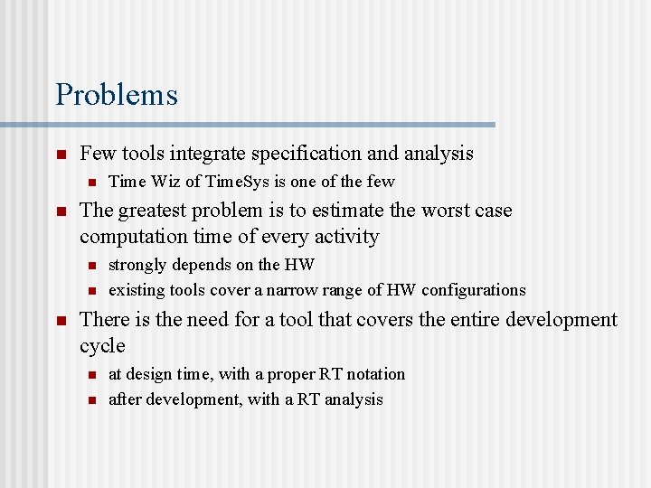 Problems n Few tools integrate specification and analysis n n The greatest problem is