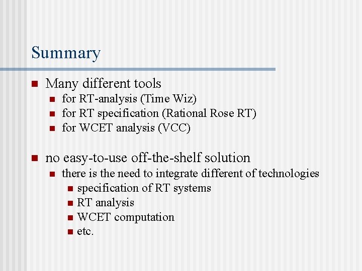 Summary n Many different tools n n for RT-analysis (Time Wiz) for RT specification