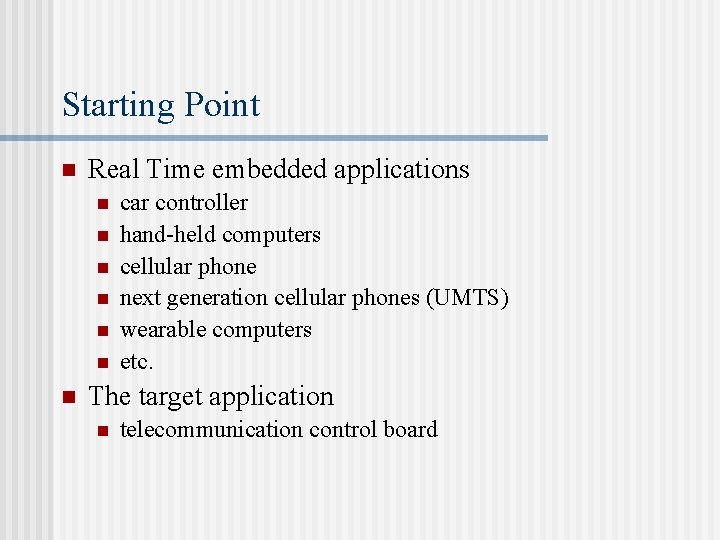 Starting Point n Real Time embedded applications n n n n car controller hand-held