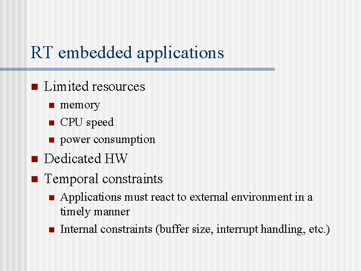 RT embedded applications n Limited resources n n n memory CPU speed power consumption