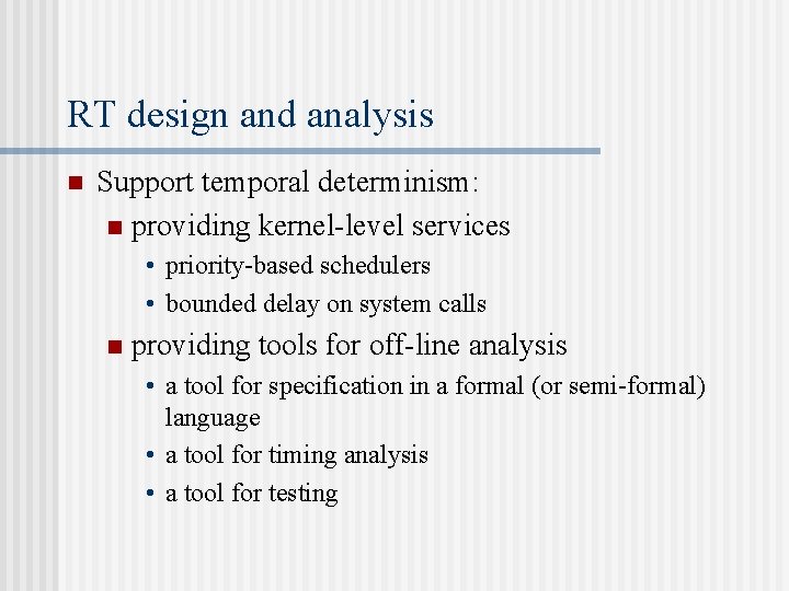 RT design and analysis n Support temporal determinism: n providing kernel-level services • priority-based