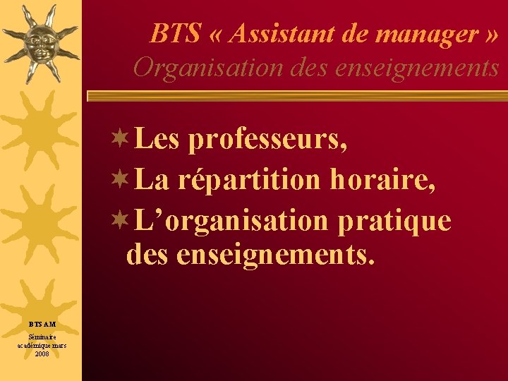 BTS « Assistant de manager » Organisation des enseignements ¬Les professeurs, ¬La répartition horaire,
