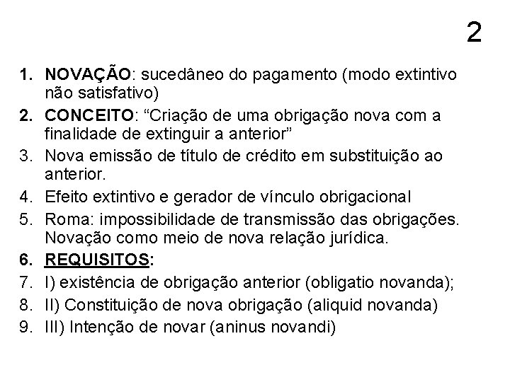 2 1. NOVAÇÃO: sucedâneo do pagamento (modo extintivo não satisfativo) 2. CONCEITO: “Criação de