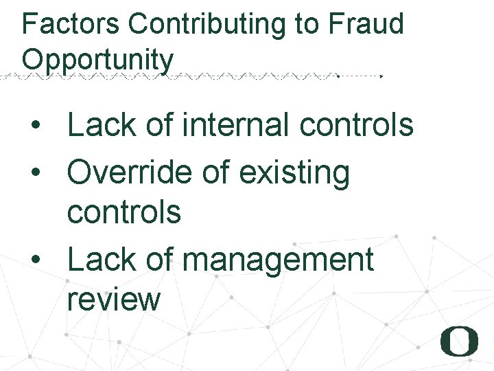 1 3 Factors Contributing to Fraud Opportunity • Lack of internal controls • Override
