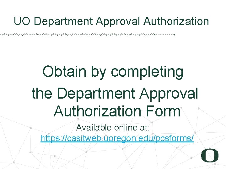 2 6 UO Department Approval Authorization Obtain by completing the Department Approval Authorization Form