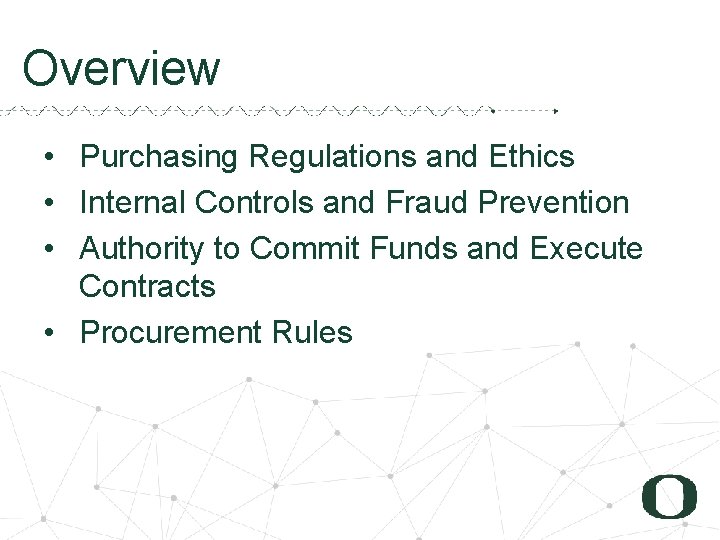Overview • Purchasing Regulations and Ethics • Internal Controls and Fraud Prevention • Authority