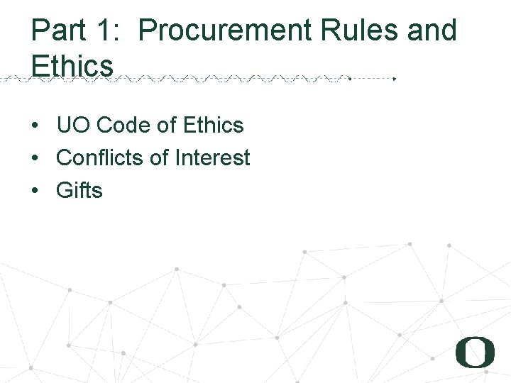 Part 1: Procurement Rules and Ethics • UO Code of Ethics • Conflicts of