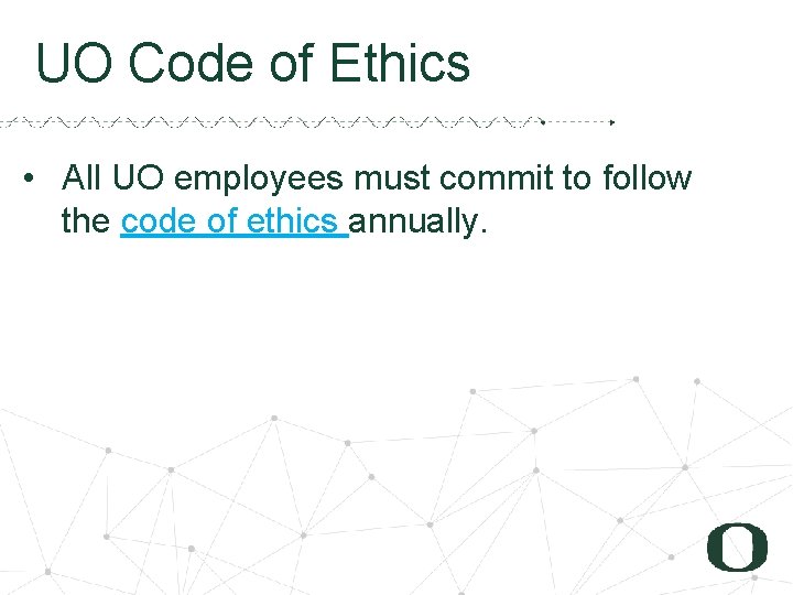 UO Code of Ethics • All UO employees must commit to follow the code