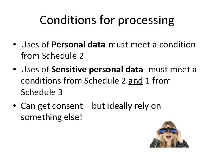 Conditions for processing • Uses of Personal data-must meet a condition from Schedule 2