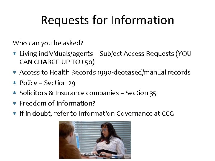 Requests for Information Who can you be asked? Living individuals/agents – Subject Access Requests