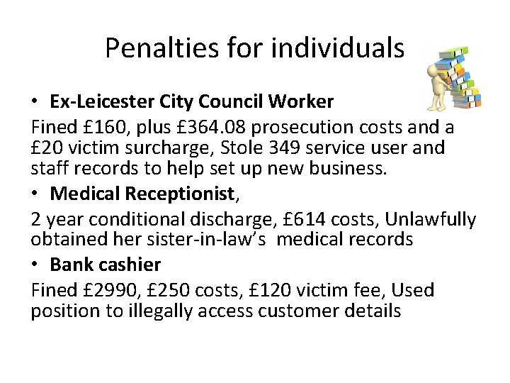 Penalties for individuals • Ex-Leicester City Council Worker Fined £ 160, plus £ 364.