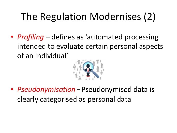 The Regulation Modernises (2) • Profiling – defines as ‘automated processing intended to evaluate