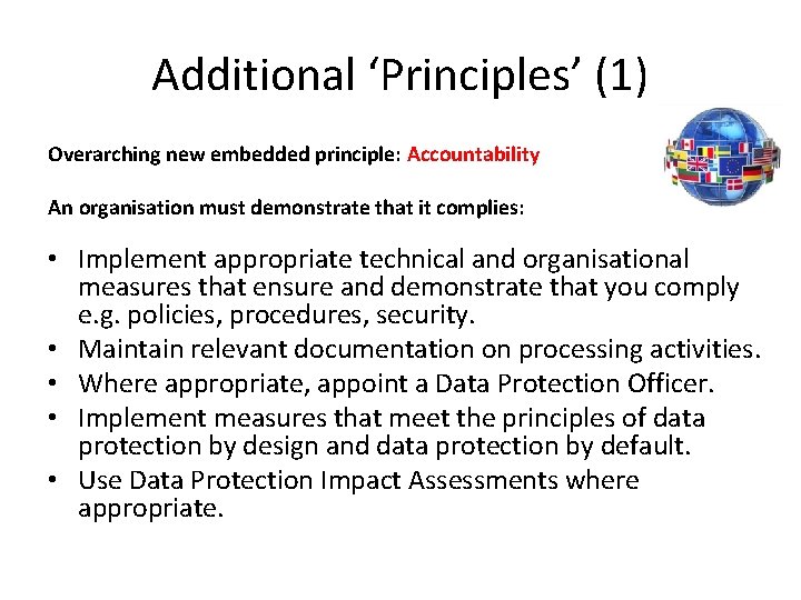 Additional ‘Principles’ (1) Overarching new embedded principle: Accountability An organisation must demonstrate that it