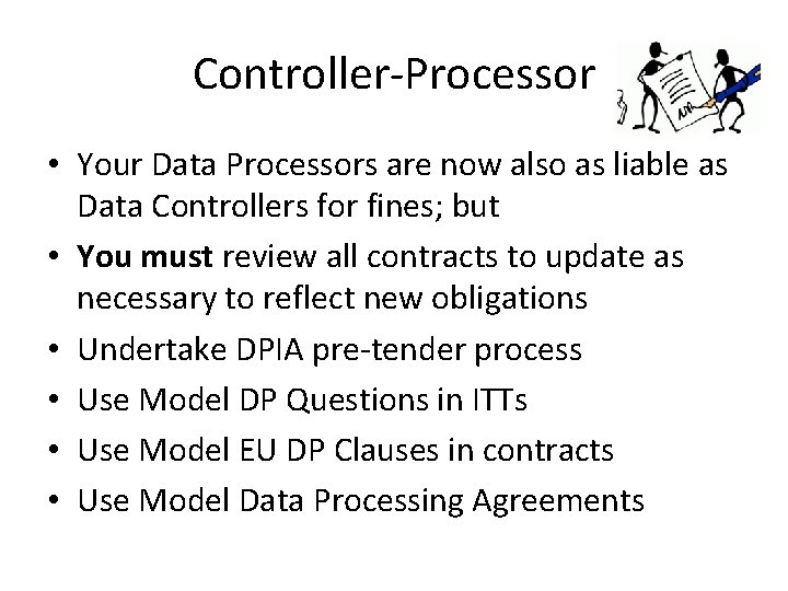 Controller-Processor • Your Data Processors are now also as liable as Data Controllers for