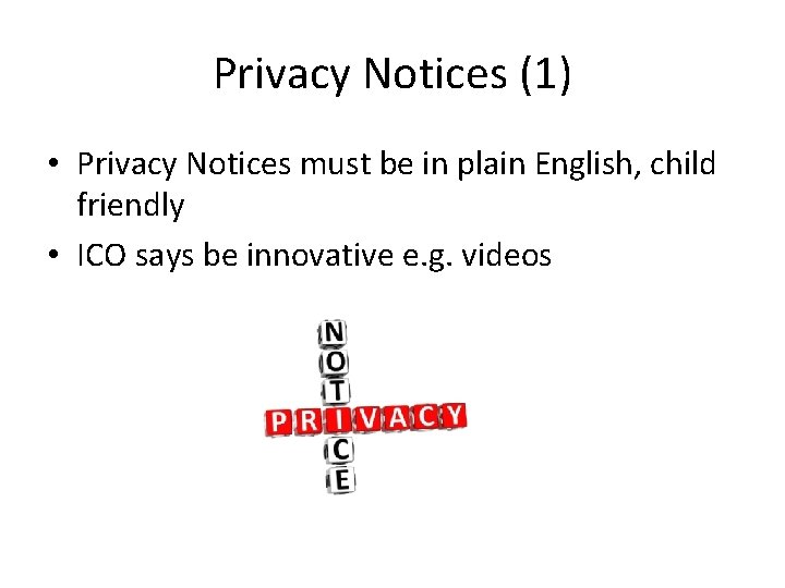 Privacy Notices (1) • Privacy Notices must be in plain English, child friendly •
