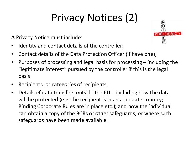 Privacy Notices (2) A Privacy Notice must include: • Identity and contact details of