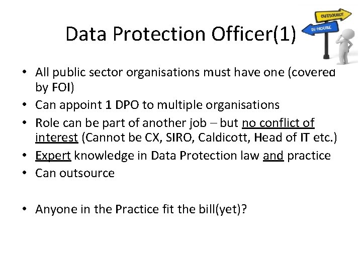 Data Protection Officer(1) • All public sector organisations must have one (covered by FOI)