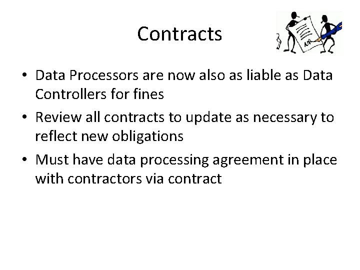 Contracts • Data Processors are now also as liable as Data Controllers for fines