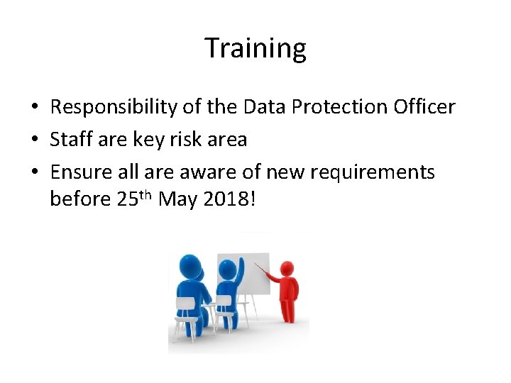 Training • Responsibility of the Data Protection Officer • Staff are key risk area