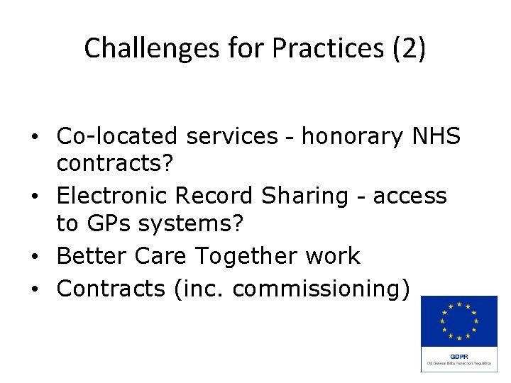 Challenges for Practices (2) • Co-located services – honorary NHS contracts? • Electronic Record