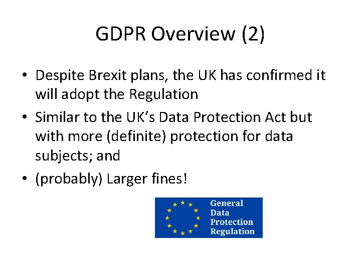 GDPR Overview (2) • Despite Brexit plans, the UK has confirmed it will adopt