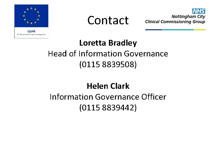 Contact Loretta Bradley Head of Information Governance (0115 8839508) Helen Clark Information Governance Officer